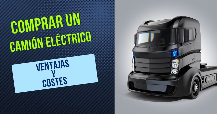 Comprar un camión eléctrico: ventajas, desventajas y costes