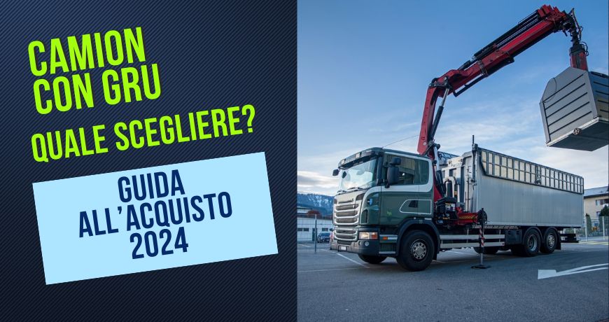 Camion con gru: guida alla scelta per il 2024