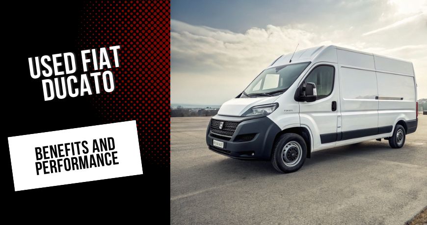 Used Fiat Ducato: Benefits and Performance